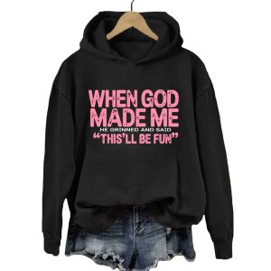 When God Made Me He Grinned And Said Thisll Be Fun Hoodie