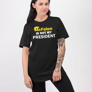 McFelon Is Not My President Gavin Newsom Shirt 4
