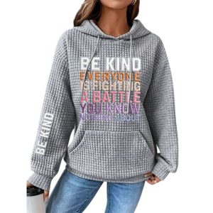 Womens Be Kind Everyone You Meet is Fighting a Battle You Know Nothing About Waffle Hoodie3