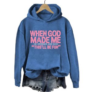 When God Made Me He Grinned And Said Thisll Be Fun Hoodie2