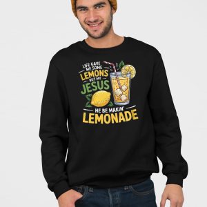 Life Gave Me Some Lemons But My Jesus He Be Makin Lemonade Casual Sweatshirt 4