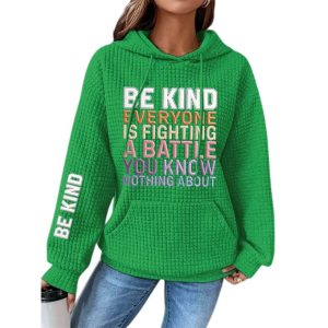 Womens Be Kind Everyone You Meet is Fighting a Battle You Know Nothing About Waffle Hoodie4