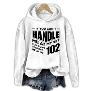 If You Cant Handle Me At My 387 You Dont Deserve Me At My 102 Hoodie1