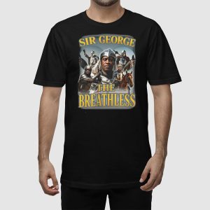 Sir George The Breathless Shirt 2