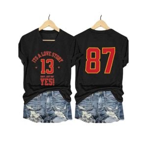Its a Love Story Baby Just Say Yes 13 87 Chiefs Shirt