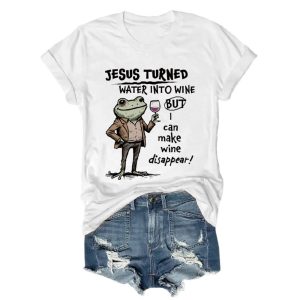 Jesus Turned Water Into Wine But I Can Make Wine Disappear Tee3