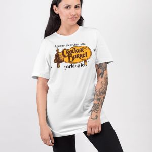 I Gave My Life To Christ In The Cracker Barrel Parking Lot Shirt 2
