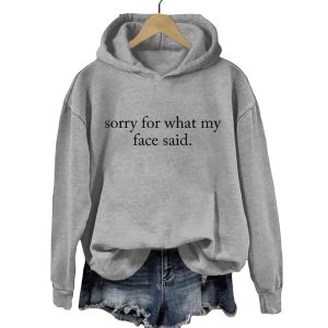 Sorry For What My Face Said Hoodie