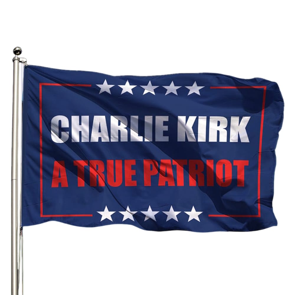 A True Patriot Charlie Kirk Flag A True Patriot Charlie Kirk Flag