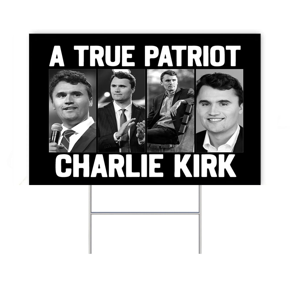 A True Patriot Charlie Kirk Yard Sign A True Patriot Charlie Kirk Yard Sign