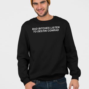 Lara Raj Bad Bitches Listen to Destin Conrad Shirt 4 Lara Raj Bad Bitches Listen to Destin Conrad Shirt 5