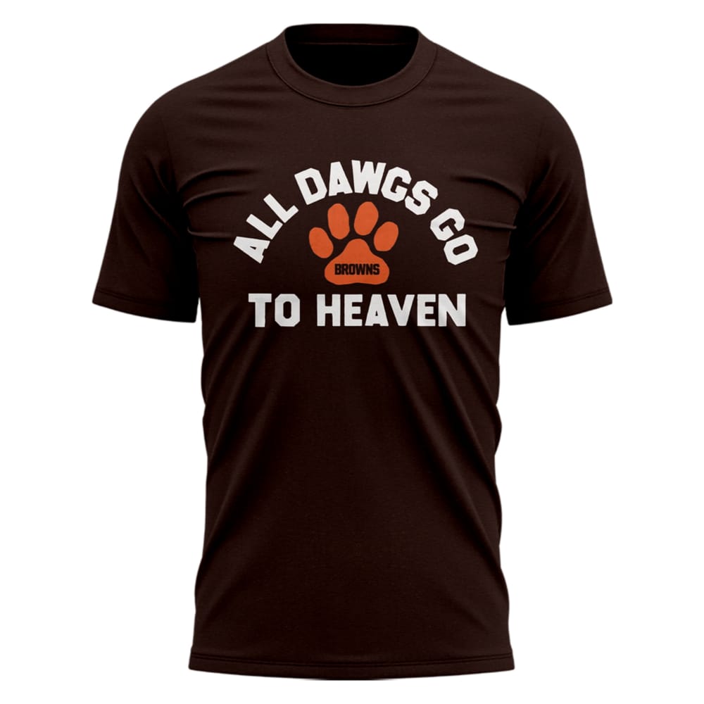 Browns ALL DAWGS GO TO HEAVEN Swagger Jr Shirt Browns ALL DAWGS GO TO HEAVEN Swagger Jr Shirt