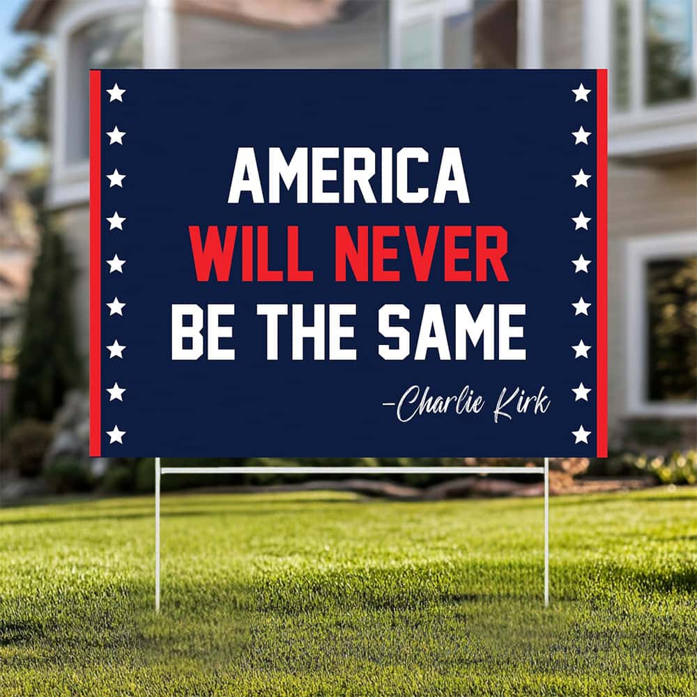 Charlie Kirk Amerıca Will Never Be The Same Yard Sign Charlie Kirk Amerıca Will Never Be The Same Yard Sign