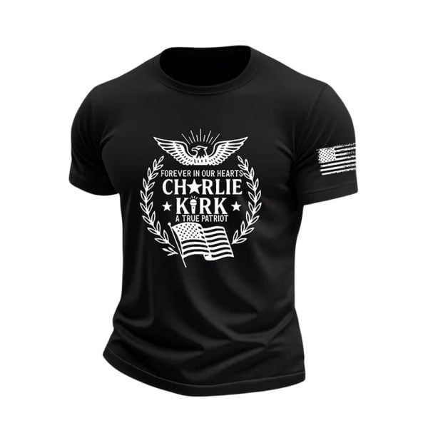 Charlie Kirk Forever In Our Hearts A True Patriot Shirt