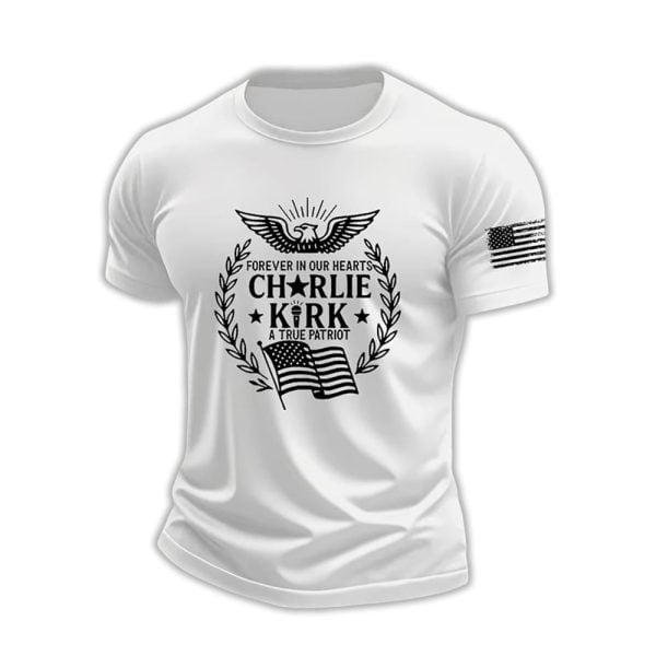 Charlie Kirk Forever In Our Hearts A True Patriot Shirt