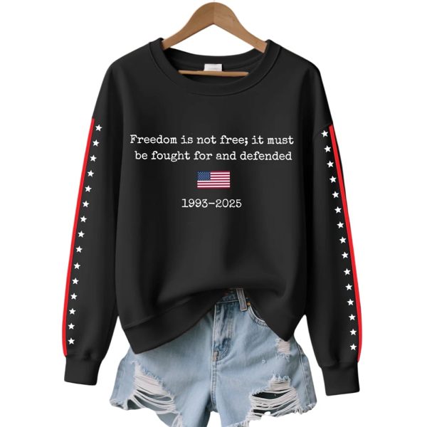 Charlie Kirk Freedom Is Not Free It Must Be Fought For And Defended 1993-2025 Sweatshirt