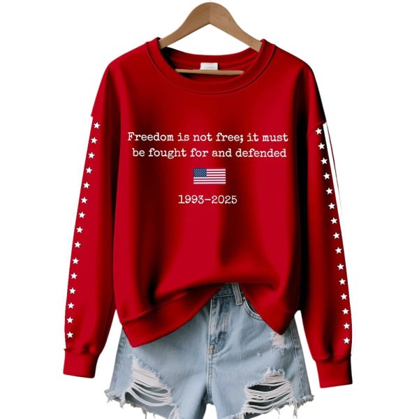 Charlie Kirk Freedom Is Not Free It Must Be Fought For And Defended 1993-2025 Sweatshirt
