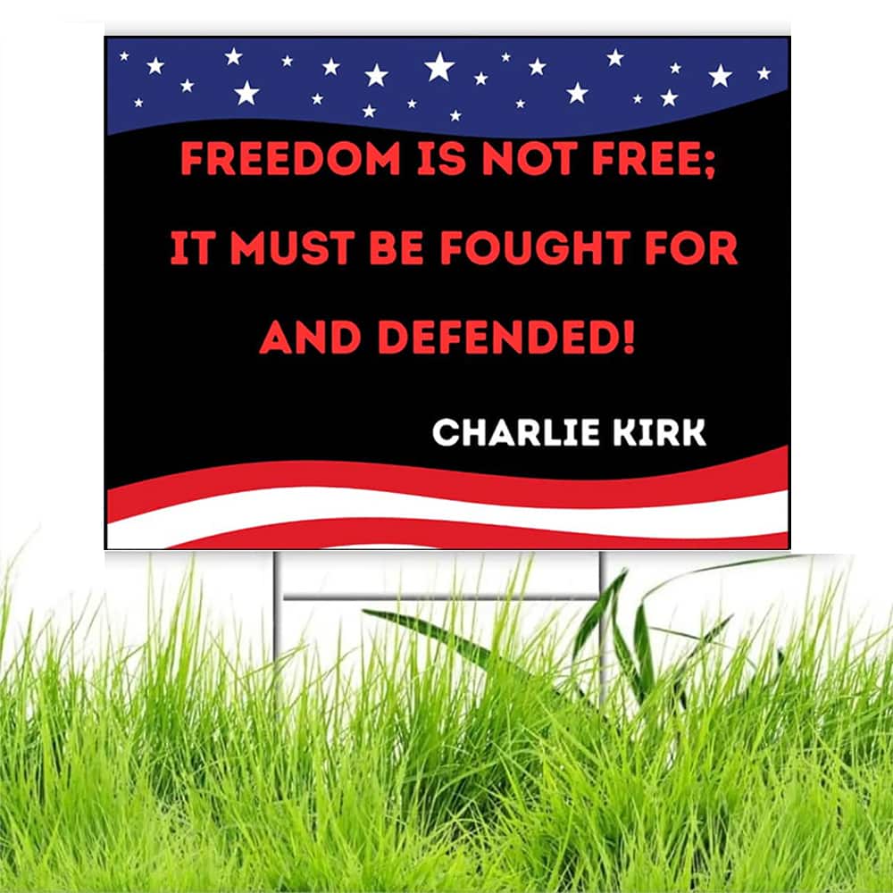Charlie Kirk Freedom Is Not Free Yard Sign Charlie Kirk Freedom Is Not Free Yard Sign