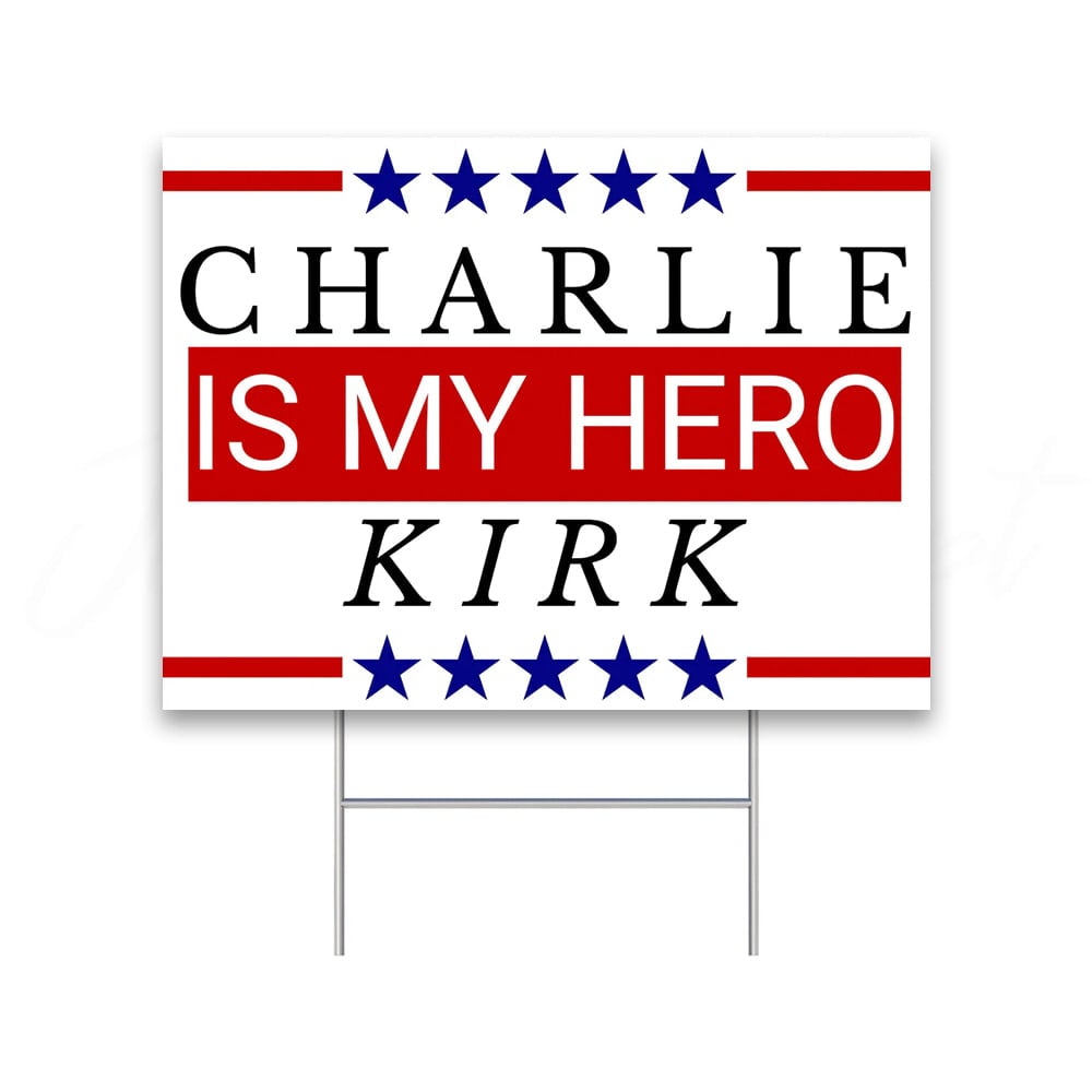 Charlie Kirk Is My Hero Yard Sign Charlie Kirk Is My Hero Yard Sign