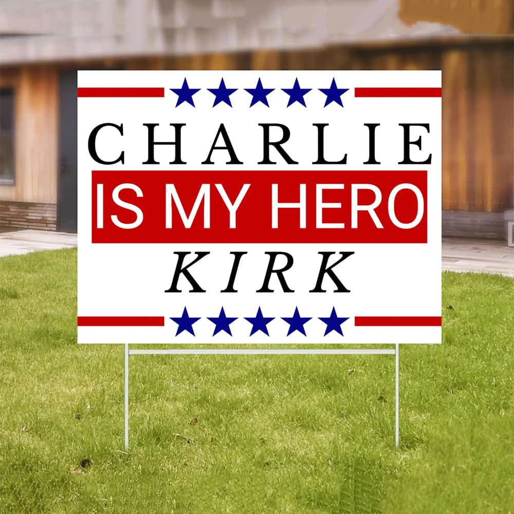 Charlie Kirk Is My Hero Yard Sign Charlie Kirk Is My Hero Yard Sign