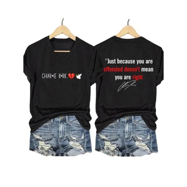 Charlie Kirk Just Because You Are Offended Doesn’t You Are Right Shirt