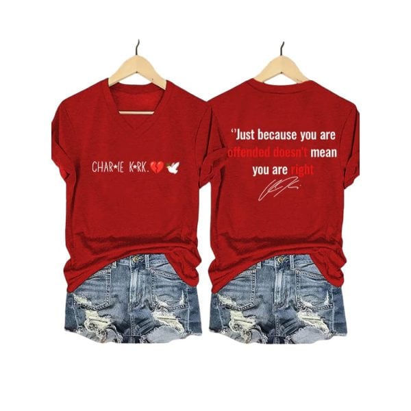 Charlie Kirk Just Because You Are Offended Doesn’t You Are Right Shirt