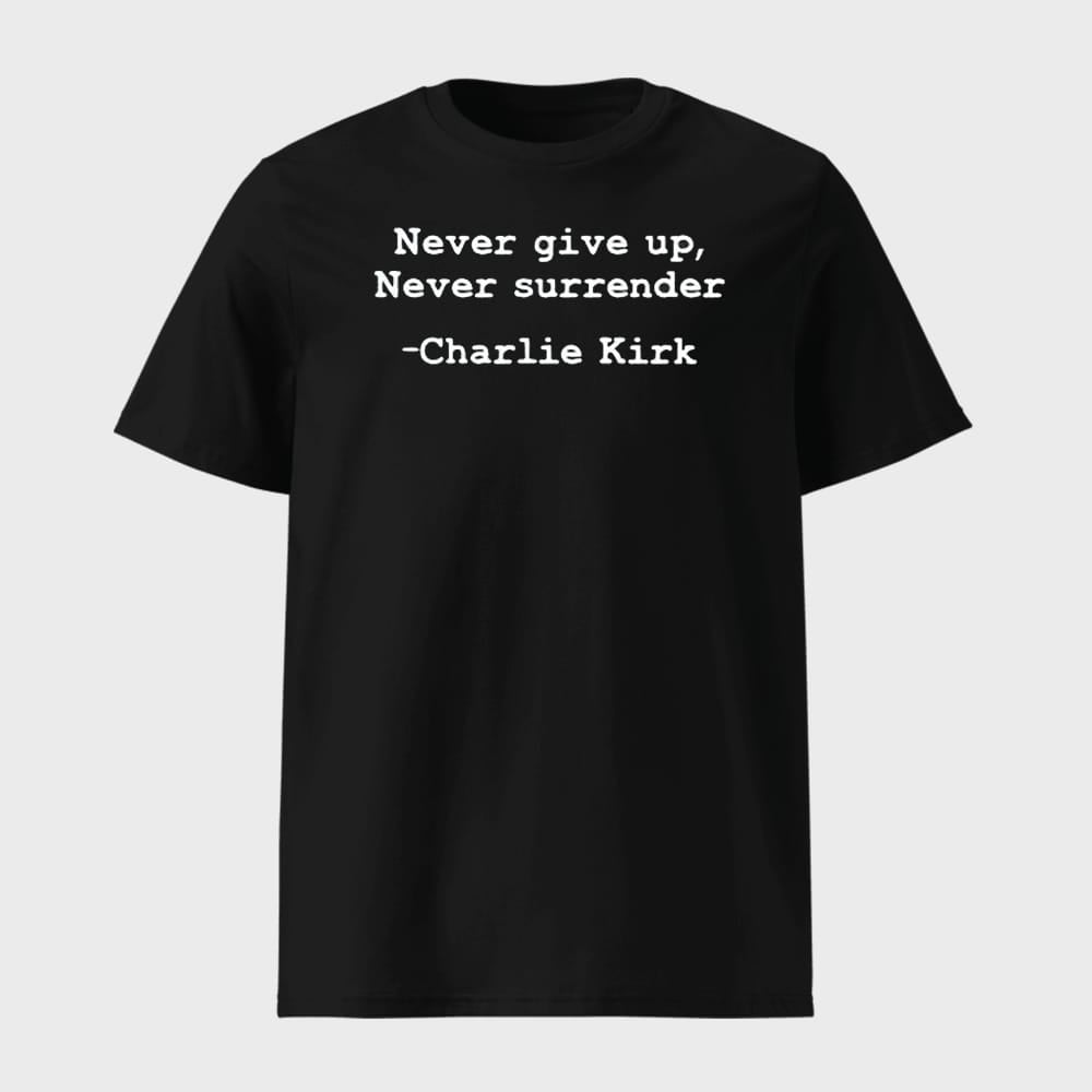 Charlie Kirk Never Give Up Never Surrender Shirt 1 Charlie Kirk Never Give Up Never Surrender Shirt