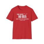 Charlie Kirk You Have No Idea What You've Just Unleashed Shirt