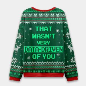 That Wasnt Very Data Driven Of You Ugly Christmas Sweater 2