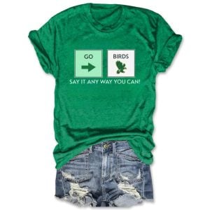 Go Birds Say It Any Way You Can Tee