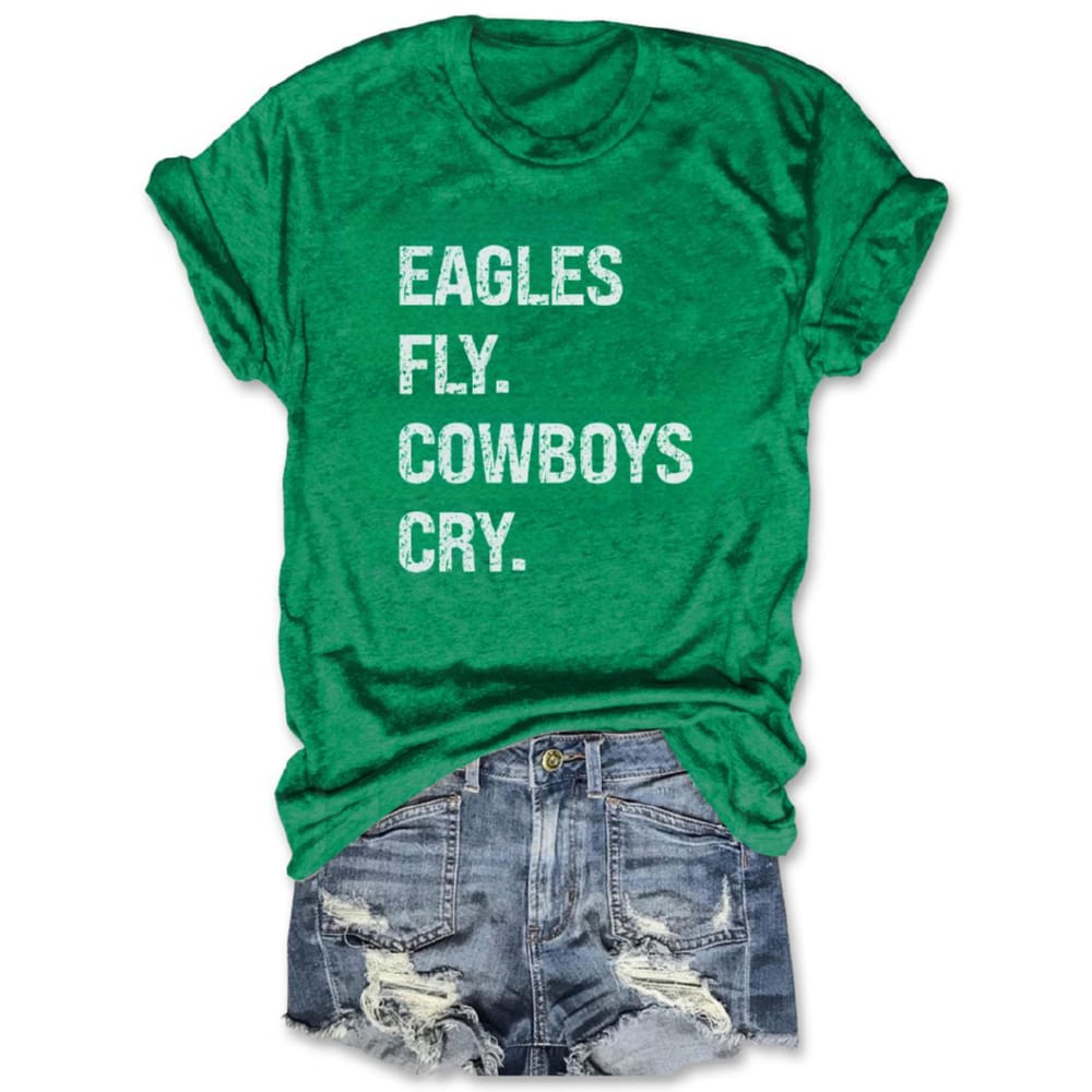 Eagles Fly Cowboys Cry Tee Eagles Fly Cowboys Cry Tee