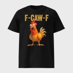 F-Caw-F Chicken Shirt