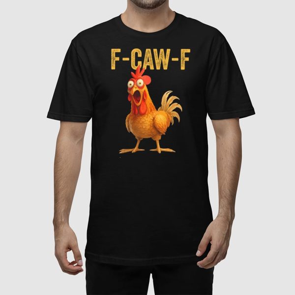 F-Caw-F Chicken Shirt