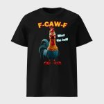 F-Caw-F What The Heli Funny Chicken Shirt