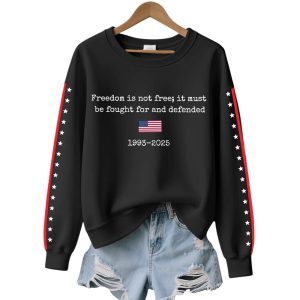 Charlie Kirk Freedom Is Not Free It Must Be Fought For And Defended 1993 2025 Sweatshirt1