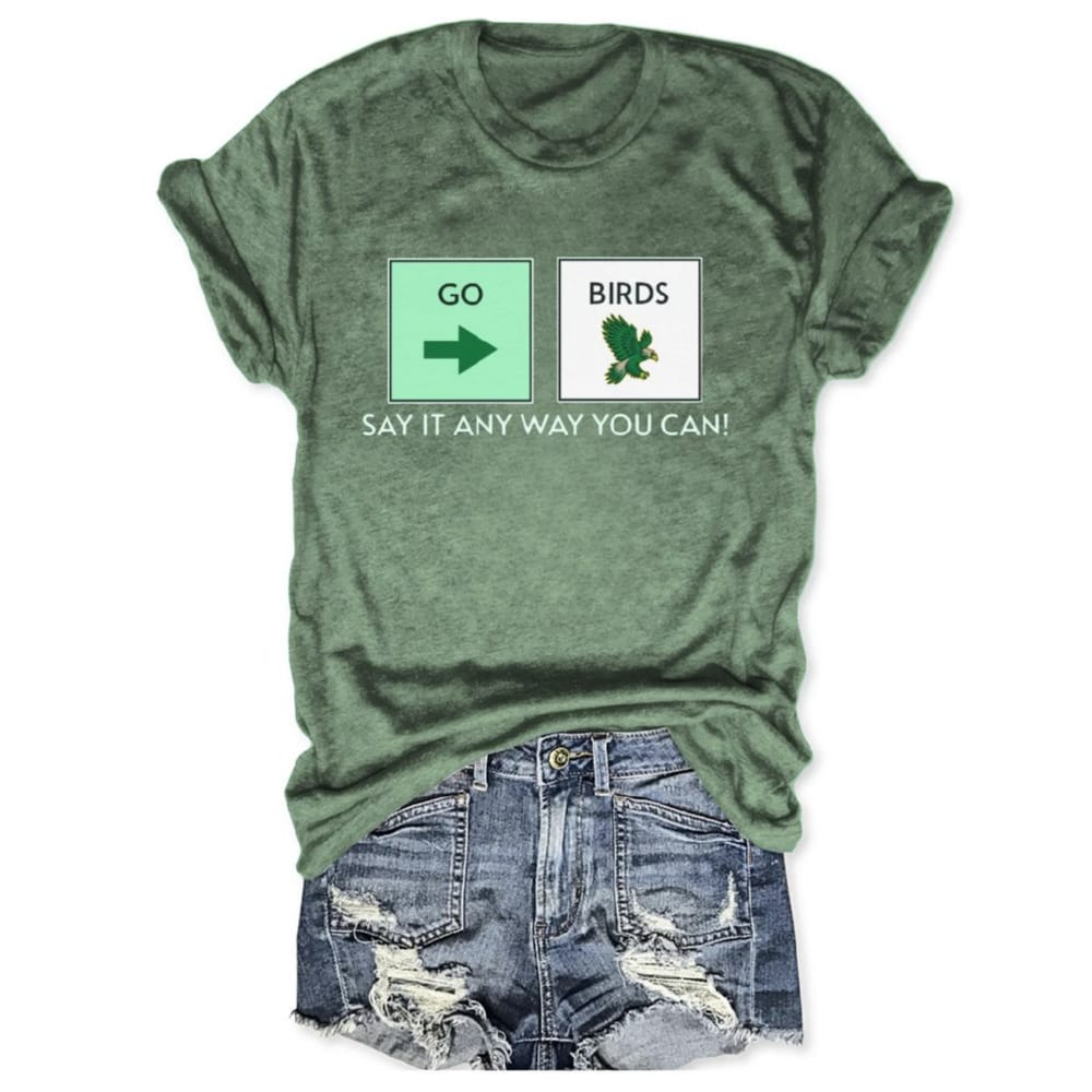 Go Birds Say It Any Way You Can Tee Go Birds Say It Any Way You Can Tee