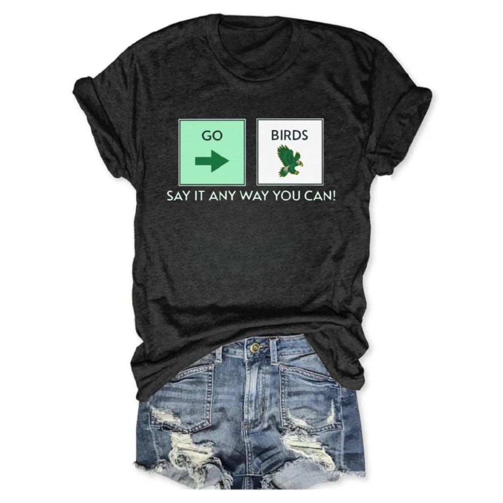 Go Birds Say It Any Way You Can Tee Go Birds Say It Any Way You Can Tee