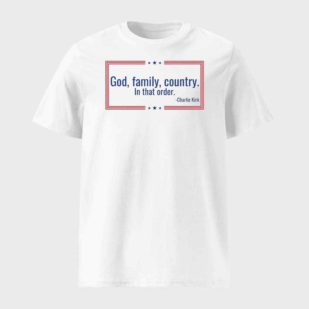 God Family Country In That Order Charlie Kirk Shirt 1 God Family Country In That Order Charlie Kirk Shirt
