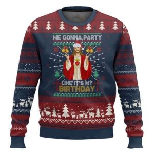 Funny Jesus Birthday We Gonna Party Like Its My Birthday Xmas Ugly Christmas Sweater