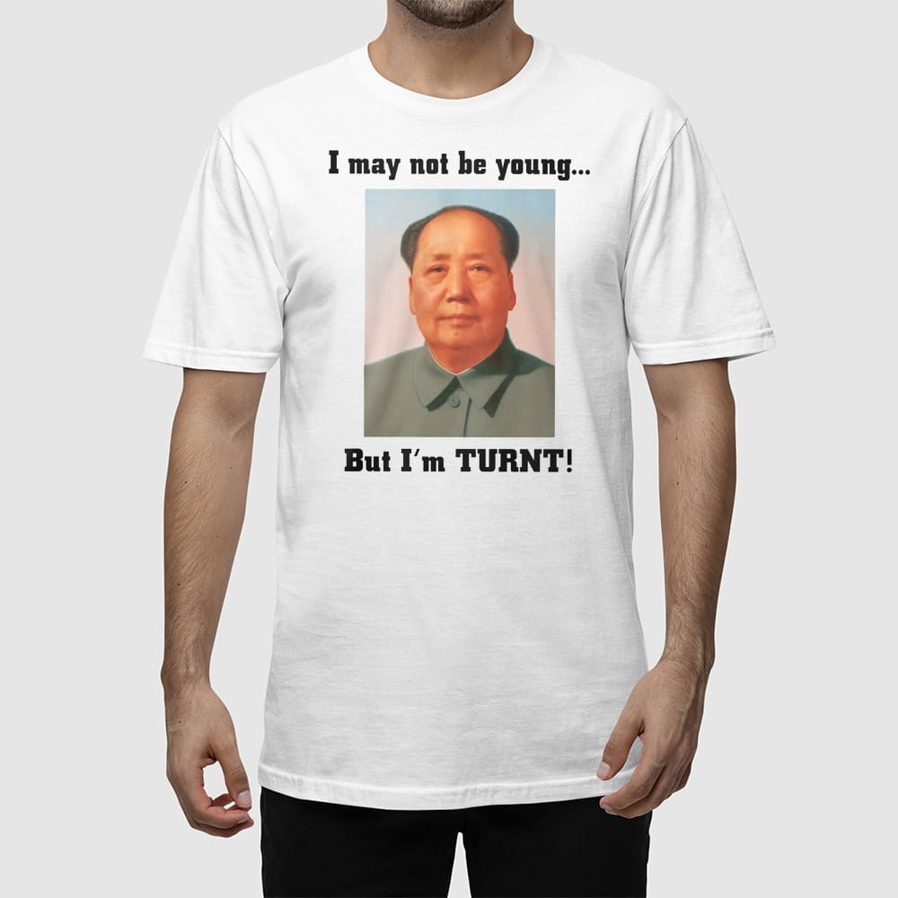 I May Not Be Young But I’m Turnt Mao Shirt I May Not Be Young But I’m Turnt Mao Shirt