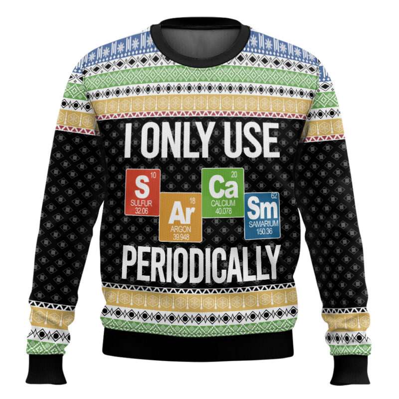 I Only Use Sarcasm Periodically Ugly Christmas Sweater I Only Use Sarcasm Periodically Ugly Christmas Sweater