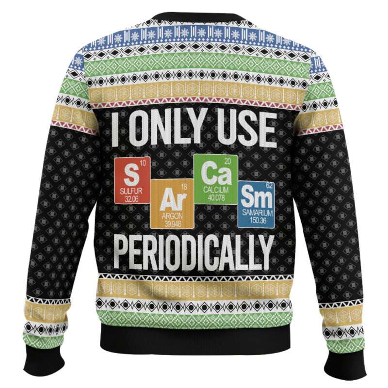 I Only Use Sarcasm Periodically Ugly Christmas Sweater I Only Use Sarcasm Periodically Ugly Christmas Sweater