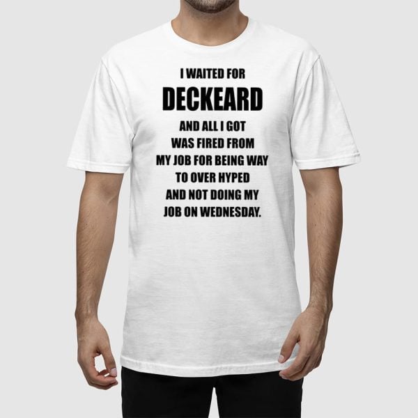 I Waited For Deckard And All I Got Was Fired From My Job For Being Way To Over Hyped And Not Doing My Job On Wednesday Shirt