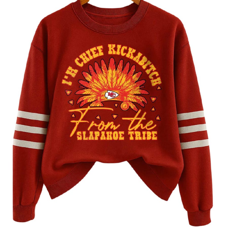 Im Chief Kickabitch From The Slapahoe Tribe Sweatshirt Chiefs I'm Chief Kickabitch From The Slapahoe Tribe Sweatshirt Chiefs