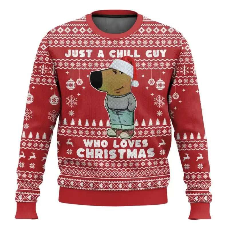 Im Just A Chill Guy Meme Who Loves Christmas Ugly Sweater I'm Just A Chill Guy Meme Who Loves Christmas Ugly Sweater