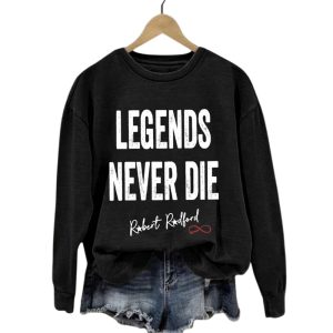 Robert Redford Legends Never Die Sweatshirt