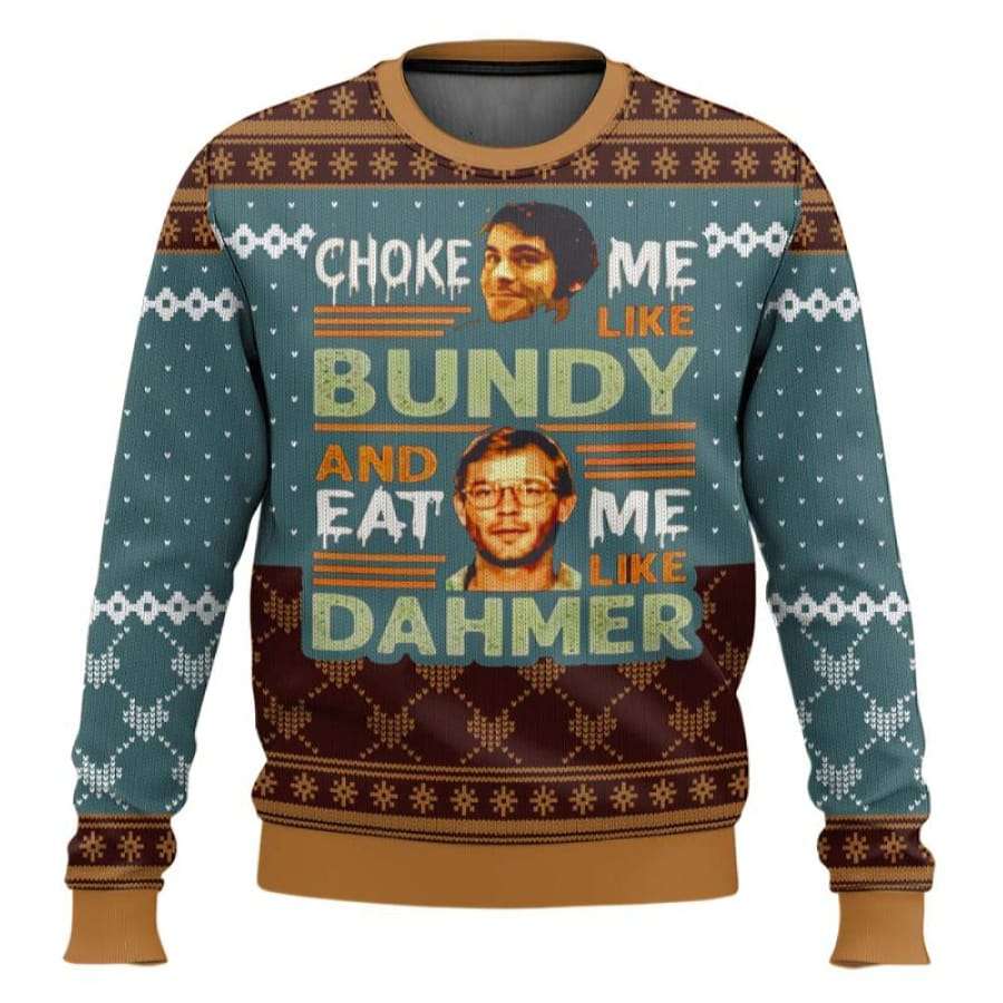 Jeffrey Dahmer Ted Bundy Choke Me Like Bundy And Eat Me Like Dahmer Ugly Christmas Sweater Jeffrey Dahmer Ted Bundy Choke Me Like Bundy And Eat Me Like Dahmer Ugly Christmas Sweater