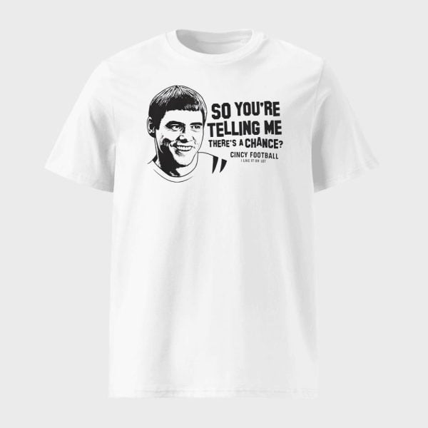 Jim Carrey So You’re Telling Me There’s A Chance Cincy Football Shirt