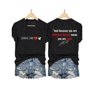 Charlie Kirk Just Because You Are Offended Doesn’t You Are Right Shirt