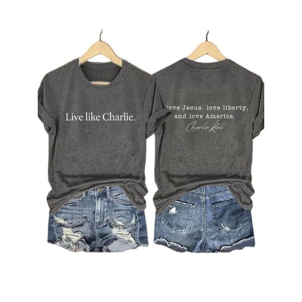 Live Like Charlie I Love Jesus Love Liberty And Love America Shirt
